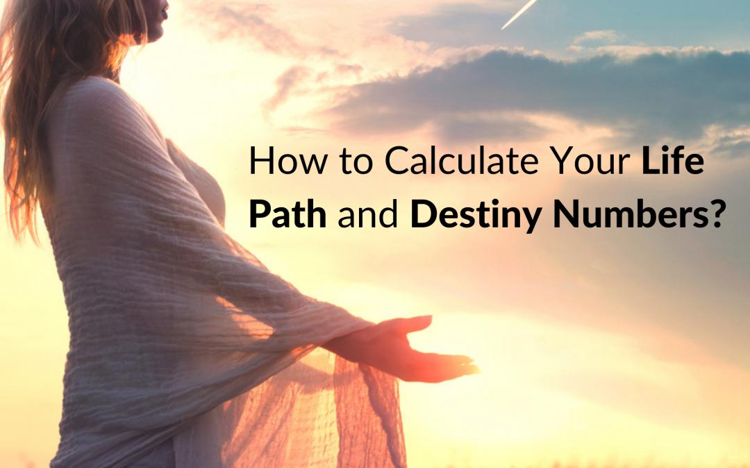 How to Calculate Your Life Path and Destiny Numbers?